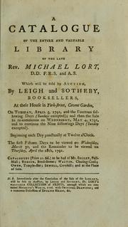 Cover of: A catalogue of the entire and valuable library of the late Rev. Michael Lort, D.D., F.R.S. and A.S. by Leigh and Sotheby