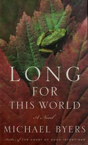 Cover of: Long for this world by Michael Byers