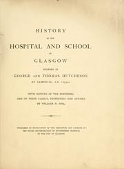 Cover of: History of the hospital and school in Glasgow founded by George and Thomas Hutcheson of Lambhill, A.D. 1639-41; with notices of the founders and of their family, properties and affairs