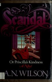 Cover of: Scandal, or, Priscilla's kindness by A. N. Wilson