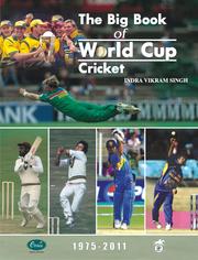 Cover of: The Big Book of World Cup Cricket - 1975-2011: A collector's edition featuring all the cricket World Cups from 1975 to 2007, and a preview of the 2011 tournament, highlights, sidelights, drama and controversy, with about 250 photographs from the top professionals in the world, and detailed statistics including comprehensive records, complete scorecards of all the matches played, and batting and bowling averages of all the players who have appeared in the showpiece event.
