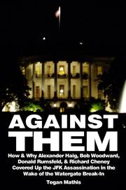Cover of: Against Them: How & Why Alexander Haig, Bob Woodward, Donald Rumsfeld, & Richard Cheney Covered Up the JFK Assassination in the Wake of the Watergate Break-In by 