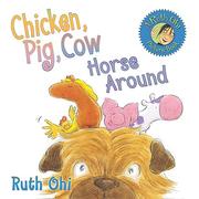 Cover of: Chicken, Pig, Cow Horse Around by 