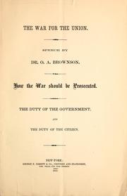 Cover of: The war for the union: how the war should be prosecuted : the duty of the government, and the duty of the citizen : speech