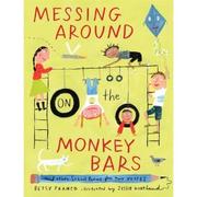 Cover of: Messing Around on the Monkey Bars by 