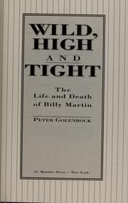 Cover of: Wild, High and Tight: the life and death of Billy Martin