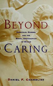 Cover of: Beyond caring: hospitals, nurses and the social organization of ethics.