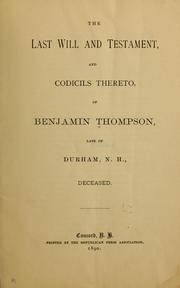 Cover of: The last will and testament, and codicils thereto, of Benjamin Thompson, late of Durham, N.H., deceased