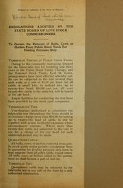 Cover of: Regulations adopted by the state Board of live stock commissioners: To govern the removal of bulls, cows or heifers from public stock yards for feeding purposes only ...