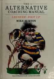 Cover of: The alternative coaching manual or, Leg over-foot up by Mike Burton