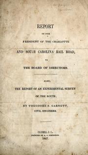 Cover of: Report of the president of the Charlotte and South Carolina Rail Road to the board of directors: also, The report of an experimental survey of the route