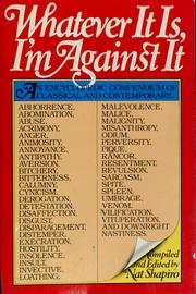 Cover of: Whatever it is, I'm against it: an encyclopedia of classical and contemporary abhorrence ...