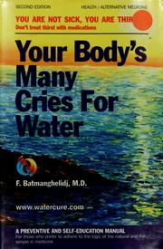 Cover of: Your body's many cries for water: you are not sick, you are thirsty! Don't treat thirst with medications : a preventive and self-education manual for those who prefer to adhere to the logic of the natural and the simple in medicine