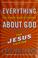 Cover of: Everything you ever wanted to know about God