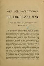 Cover of: Gen. McMahon's opinions in regard to the Paraguayan war: A few remarks in answer to his assertions