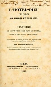 Cover of: L'Hôtel-Dieu de Paris en juillet et août 1830: histoire de ce qui s'est passé dans cet hôpital pendant et aprés les trois grandes journées, suivie de détails sur le nombre, la gravité des blessures et les circonstances qui les ont rendues fatales