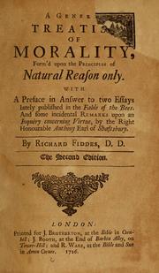 Cover of: A general treatise of morality, form'd upon the principles of natural reason only: with a preface in answer to two essays lately published in the fable of the bees ...