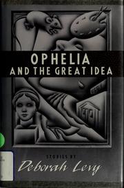 Cover of: Ophelia and the great idea by Deborah Levy