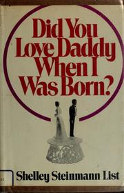 Cover of: Did you love daddy when I was born? by Shelley Steinmann List