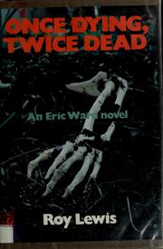 Cover of: Once dying, twice dead by Roy Lewis