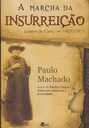 Cover of: A MARCHA DA INSURREIÇÃO- JOASEIRO DO CARIRY 1907/1911 by 