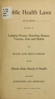 Cover of: Public health laws of Illinois relating to lodging houses, boarding houses, taverns, inns and hotels and Rules and regulations of the Illinois State board of health for their supervision and inspection by Illinois