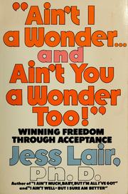 Cover of: "Ain't I a wonder ... and ain't you a wonder, too!" by Jess Lair