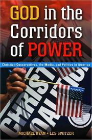 Cover of: God in the corridors of power: Christian conseratives, the media, and politics in America