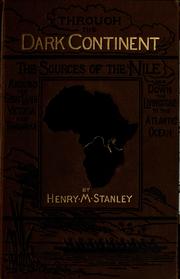Cover of: Through the Dark continent, or, The sources of the Nile, around the great lakes of equatorial Africa and down the Livingstone River to the Atlantic Ocean