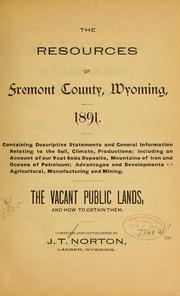 The resources of Fremont County, Wyoming, 1891 .. by J. T. Norton