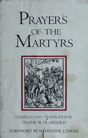 Cover of: Prayers of the martyrs by compiled and translated by Duane W.H. Arnold.