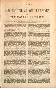 Cover of: Speech of Mr. Douglas, of Illinois, on the Monroe doctrine: delivered in the Senate of the United States, February 14, 1853