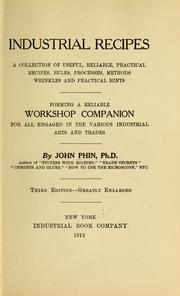 Cover of: Industrial recipes: a collection of useful, reliable, practical recipes, rules, processes, methods, wrinkles and practical hints