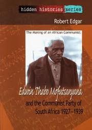 Cover of: The making of an African Communist: Edwin Thabo Mofutsanyana and the Communist Party of South Africa 1927-1939