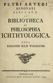 Cover of: Petri Artedi Philosophia ichthyologica: in qua quicquid fundamenta artis absolvit, characterum scilicet genericorum, differentiarum specificarum, varietatum et nominum theoria rationibus demonstratur et exemplis corrobatur : Ichthologiæ pars II