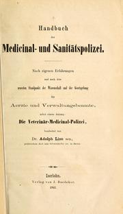 Cover of: Handbuch der Medicinal-und Sanitätspolizei: nach eigenen Erfahrungen und nach dem neuesten Standpunkt der Wissenschaft und der Gesetzgebung für Aerzte und Verwaltungsbeamte, nebst einem Anhang: Die Veterinär-Medicinal-Polizei