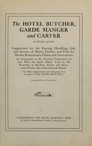 Cover of: The hotel butcher, garde manager and carver: suggestions for the buying, handling, sale and service of meats, poultry and fish for hotels, restaurants, clubs, and institutions, an expression of the practical experience of one who has spent thirty years in all branches of kitchen, pantry and store-room work; also as steward and buyer. The book supplemented with gleanings from the pages of the Hotel monthly.