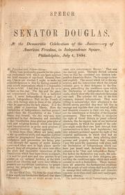 Cover of: Speech of Senator Douglas, at the Democratic celebration of the anniversary of American freedom, in Independence Square, Philadelphia, July 4, 1854