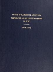 Cover of: Fatigue of aluminum as affected by temperature and intermittent periods of rest by John W. Berry