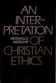 An interpretation of Christian ethics by Reinhold Niebuhr