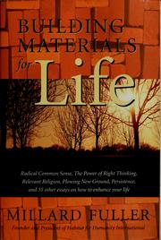 Cover of: Building materials for life: radical common sense, the power of right thinking, relevant religion, plowing new ground, persistence, and 35 other essays on how to enhance your life