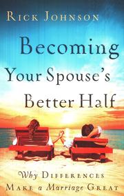 Cover of: Becoming your spouse's better half: why differences make a marriage great