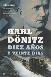 Cover of: Diez años y veinte días: Memorias del hombre que sucedió a Hitler como jefe del tercer Reich