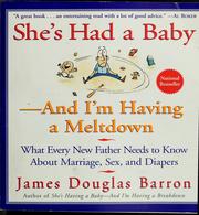 Cover of: She's had a baby--and I'm having a meltdown: what every new father needs to know about marriage, sex, and diapers