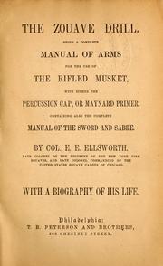 Cover of: The zouave drill: being a complete manual of arms for the use of the rifled musket, with either the percussion cap, or Maynard primer ; containing also the complete manual of the sword and sabre .