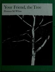 Cover of: Your friend, the tree by Florence Meiman White