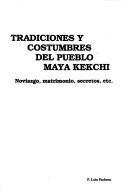 Cover of: Tradiciones y costumbres del pueblo maya kekchi: noviazgo, matrimonio, secretos, etc.