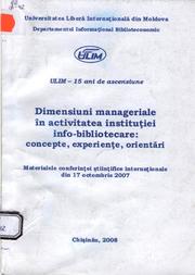 Cover of: Dimensiuni manageriale în activitatea instituţiei info-bibliotecare: concepte, experienţe, orientări: Maerialele Conf. Şt. Intern. din 17 octombrie 2008