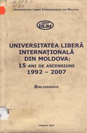 Cover of: Universitatea Liberă Internaţională din Moldova: 15 ani de ascensiune, 1992-2007: Bibliografie