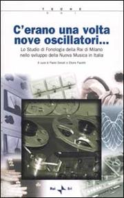 Cover of: C'erano una volta nove oscillatori: Lo Studio di fonologia della Rai di Milano nello sviluppo della Nuova Musica in Italia